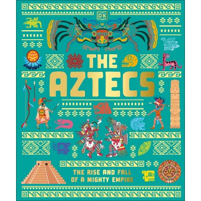 The Aztecs - (DK Ancient Histories) by  DK (Hardcover)