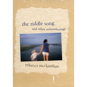 The Riddle Song and Other Rememberings - by  Rebecca McClanahan (Paperback) - 1 of 1