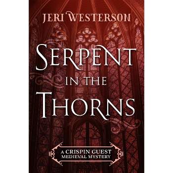 Serpent in the Thorns - (Crispin Guest Medieval Mystery) by  Jeri Westerson (Paperback)