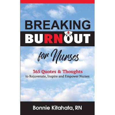 Breaking Burnout for Nurse - by  Bonnie Kitahata (Paperback)