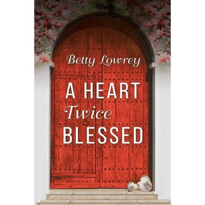 A Heart Twice Blessed - by  Betty Lowrey (Paperback)