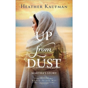 Up from Dust - (Women of the Way) by  Heather Kaufman (Hardcover) - 1 of 1