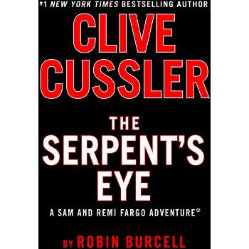 Clive Cussler the Serpent's Eye - (Sam and Remi Fargo Adventure) by  Robin Burcell (Hardcover)