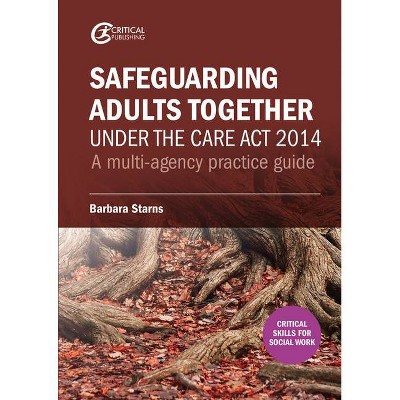 Safeguarding Adults Together under the Care Act 2014 - by  Barbara Starns (Paperback)