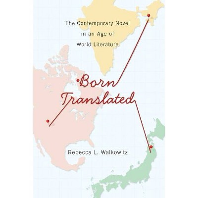 Born Translated - (Literature Now) by  Rebecca Walkowitz (Paperback)