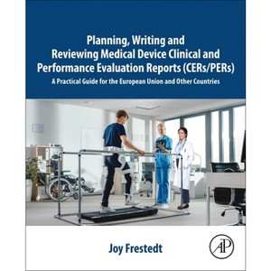 Planning, Writing and Reviewing Medical Device Clinical and Performance Evaluation Reports (Cers/Pers) - by  Joy Frestedt (Paperback) - 1 of 1