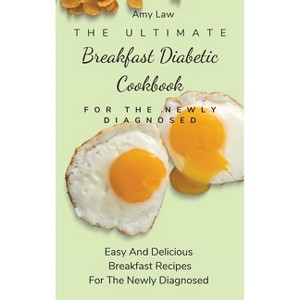 The Ultimate Breakfast Diabetic Cookbook For The Newly Diagnosed - by  Amy Law (Hardcover) - 1 of 1