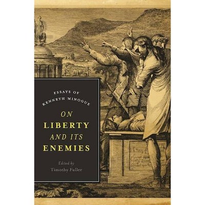 On Liberty and Its Enemies - (Encounter Classics) by  Timothy Fuller (Hardcover)