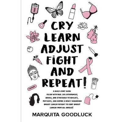 CRY, LEARN, ADJUST, FIGHT, and REPEAT! - by  Marquita Goodluck (Paperback)