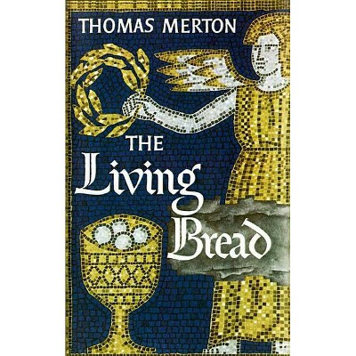 The Living Bread - by  Thomas Merton (Paperback)