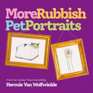 More Rubbish Pet Portraits - by  Hercule Van Wolfwinkle (Hardcover) - 1 of 1
