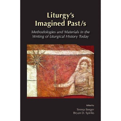 Liturgy's Imagined Past/s - by  Maxwell E Johnson (Paperback)