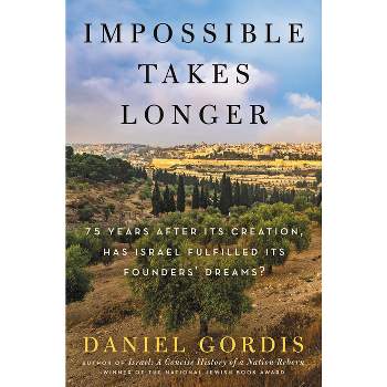 Impossible Takes Longer - by Daniel Gordis