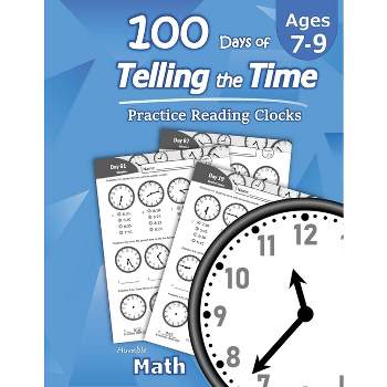 Humble Math - 100 Days of Telling the Time - Practice Reading Clocks - (Paperback)