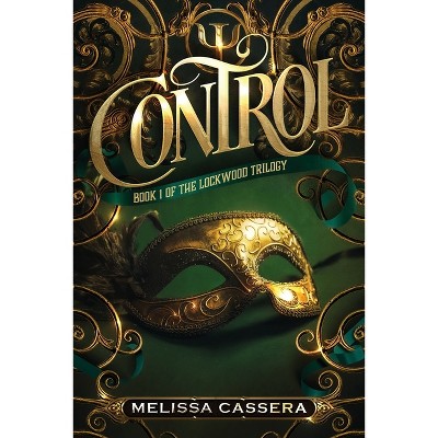 Control - (Book One of the Lockwood Trilogy) by  Melissa Cassera (Paperback)