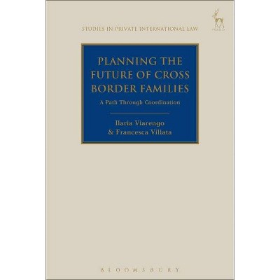 Planning the Future of Cross Border Families - (Studies in Private International Law) by  Ilaria Viarengo & Francesca C Villata (Hardcover)