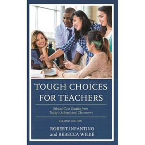 Tough Choices for Teachers - 2nd Edition by  Robert Infantino & Rebecca Wilke (Paperback) - 1 of 1