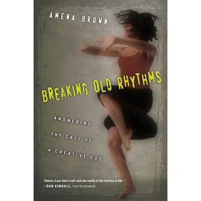 Breaking Old Rhythms - by  Amena Brown (Paperback)
