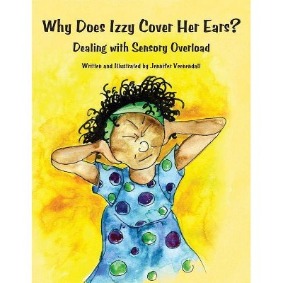 Why Does Izzy Cover Her Ears? Dealing with Sensory Overload - by  Jennifer Veenendall (Paperback)