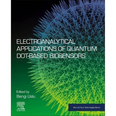 Electroanalytical Applications of Quantum Dot-Based Biosensors - (Micro and Nano Technologies) by  Bengi Uslu (Paperback)