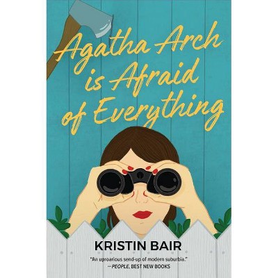 Agatha Arch Is Afraid of Everything - by  Kristin Bair (Paperback)