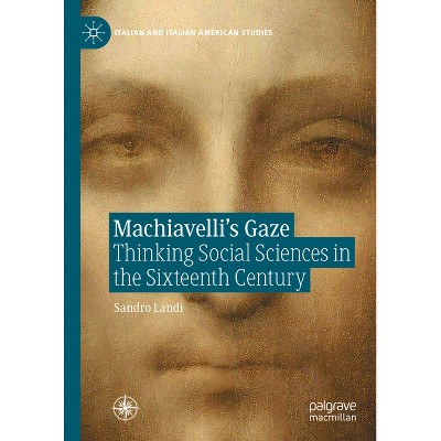 Machiavelli's Gaze - (Italian and Italian American Studies) by  Sandro Landi (Hardcover)