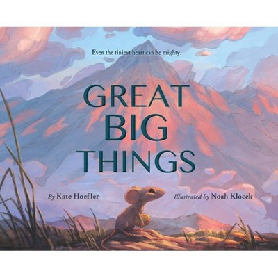 Great Big Things - by  Kate Hoefler (Hardcover)