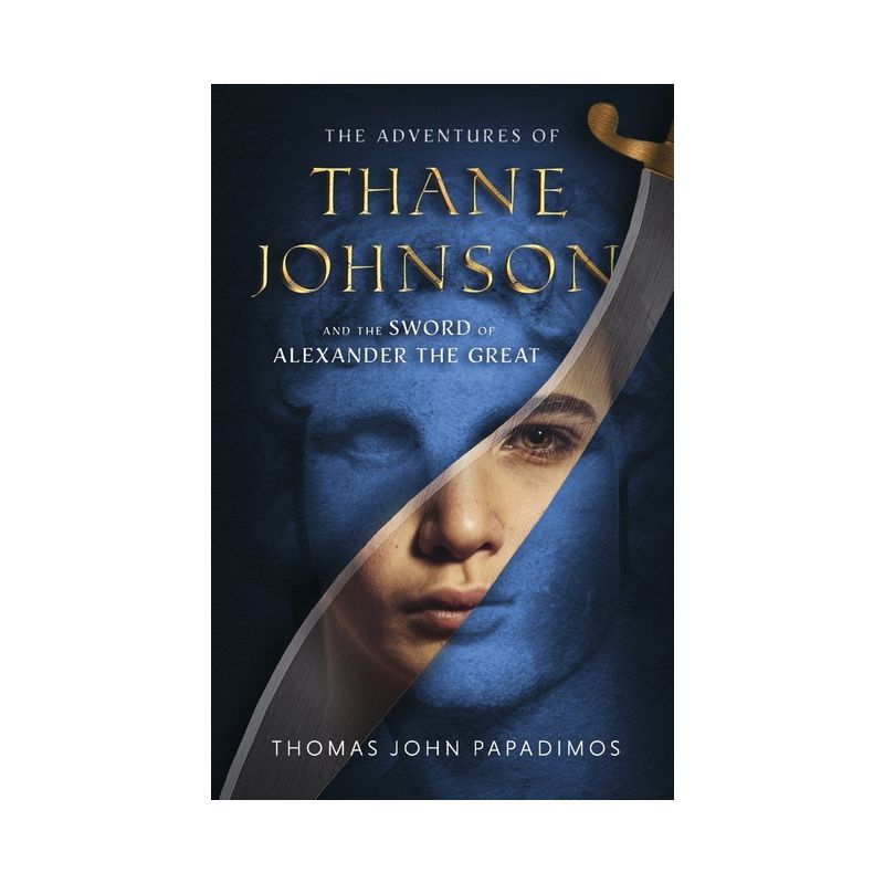 The Adventures of Thane Johnson and the Sword of Alexander the Great - by  Thomas John Papadimos (Paperback), 1 of 2