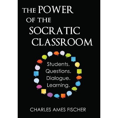 The Power of the Socratic Classroom - by  Charles Ames Fischer (Paperback)