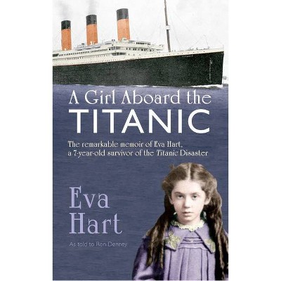 A Girl Aboard the Titanic - by  Eva Hart & Ron Denney (Paperback)