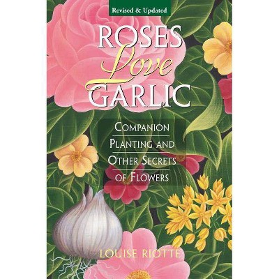 Roses Love Garlic - 2nd Edition by  Louise Riotte (Paperback)