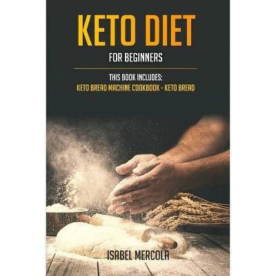 Keto Diet for beginners - by  Isabel Mercola (Paperback)