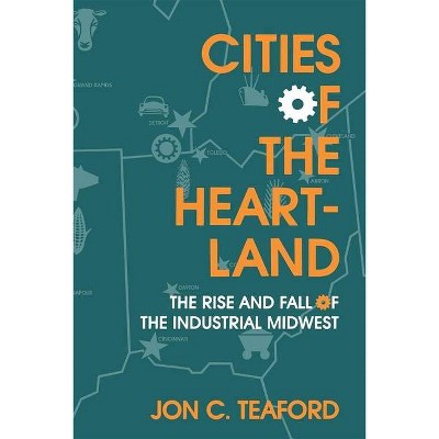 Cities of the Heartland - (Midwestern History and Culture) by  Jon C Teaford (Paperback)