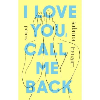 I Love You, Call Me Back - by  Sabrina Benaim (Paperback)