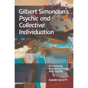 Gilbert Simondon's Psychic and Collective Individuation - (Critical Introductions and Guides) by  David Scott (Paperback) - 1 of 1