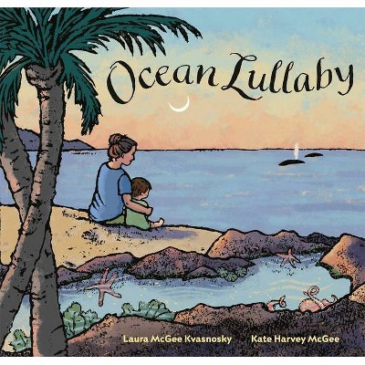 Ocean Lullaby - by  Laura McGee Kvasnosky (Hardcover)