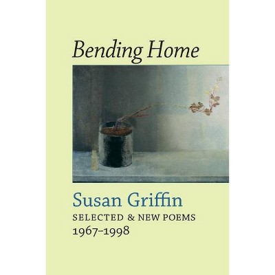 Bending Home - by  Susan Griffin (Paperback)