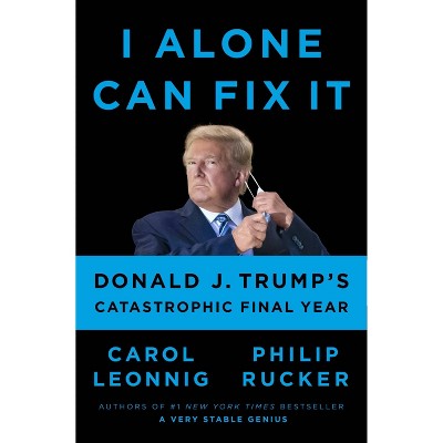 I Alone Can Fix It - Carol Leonnig and Philip Rucker (Hardcover)
