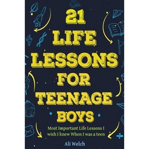 21 Life Lessons For Teenage Boys - (Gifts for Teen Boys) by  Ali Welch & James Abboud (Paperback) - 1 of 1