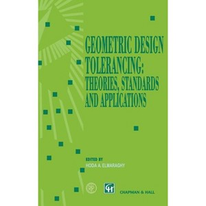 Geometric Design Tolerancing: Theories, Standards and Applications - by  Hoda A Elmaraghy (Hardcover) - 1 of 1
