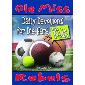 Daily Devotions for Die-Hard Kids: Ole Miss Rebels - by  Ed McMinn (Paperback) - 1 of 1