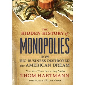 The Hidden History of Monopolies - (Thom Hartmann Hidden History) by  Thom Hartmann (Paperback) - 1 of 1