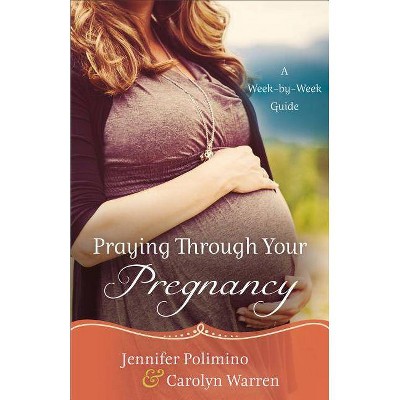 Praying Through Your Pregnancy - by  Jennifer Polimino & Carolyn Warren (Paperback)