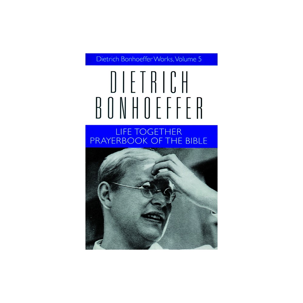 Life Together and Prayerbook of the Bible - (Dietrich Bonhoeffer Works) by Dietrich Bonhoeffer (Paperback)