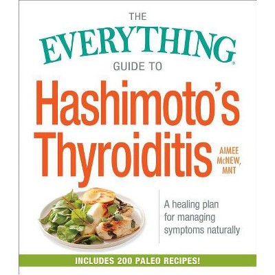 The Everything Guide to Hashimoto's Thyroiditis - (Everything(r)) by  Aimee McNew (Paperback)