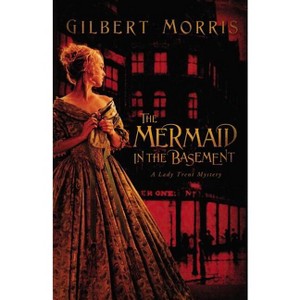 The Mermaid in the Basement - (Lady Trent Mystery) by  Gilbert Morris (Paperback) - 1 of 1