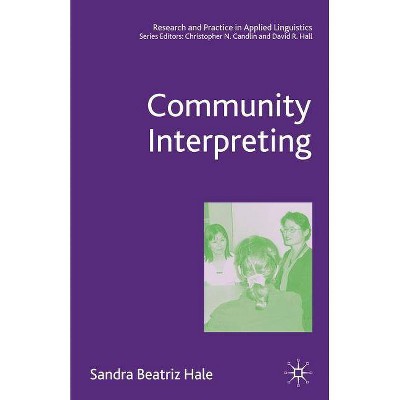 Community Interpreting - (Research and Practice in Applied Linguistics) by  S Hale (Paperback)