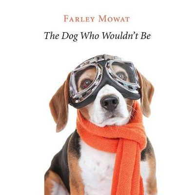 The Dog Who Wouldn't Be - by  Farley Mowat (Paperback)