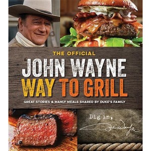 The Official John Wayne Way to Grill - by  Editors Of The Official John Wayne Magazine (Paperback) - 1 of 1