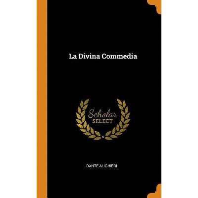 La Divina Commedia - by  Dante Alighieri (Hardcover)